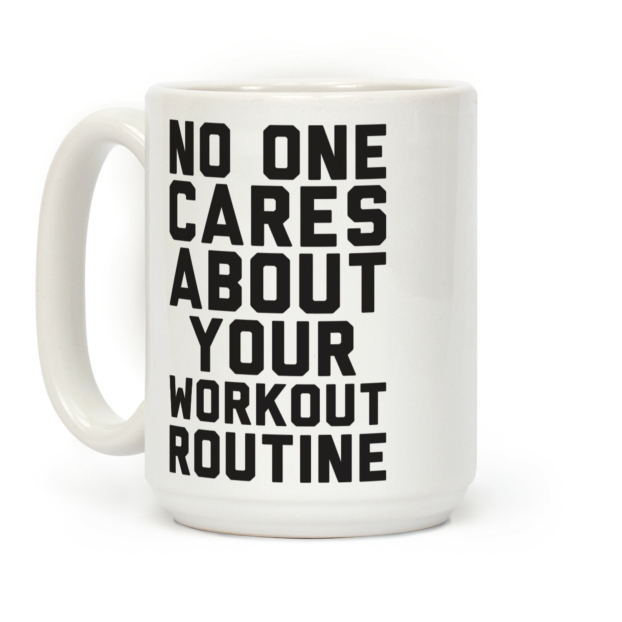 Nobody Cares About Your Workout Routine Coffee Mug